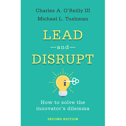 Lead and Disrupt: How to Solve the Innovator’s Dilemma The Second Edition