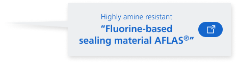 Highly amine resistant “Fluorine-based sealing material AFLAS”